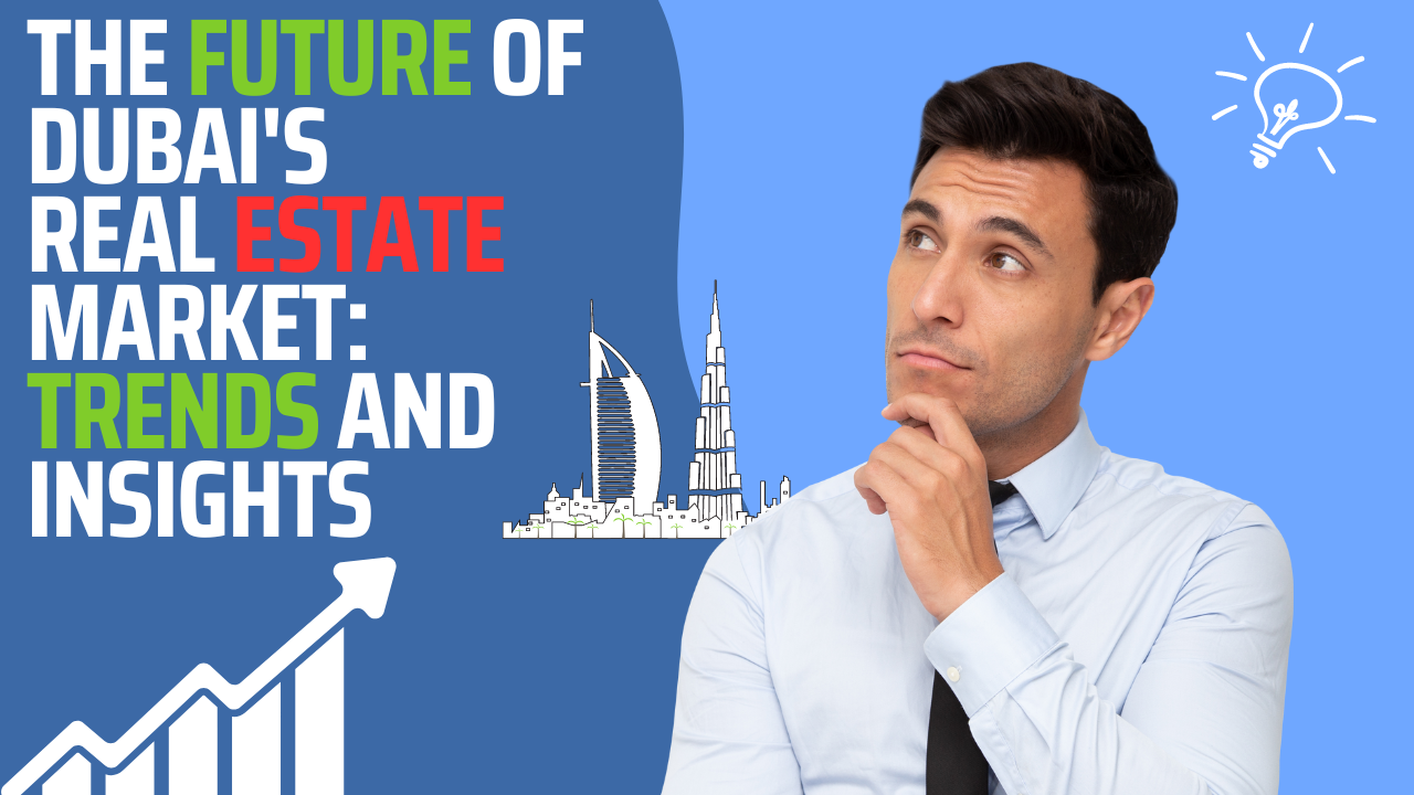 The Future of Dubai's Real Estate Market: Trends and Insights